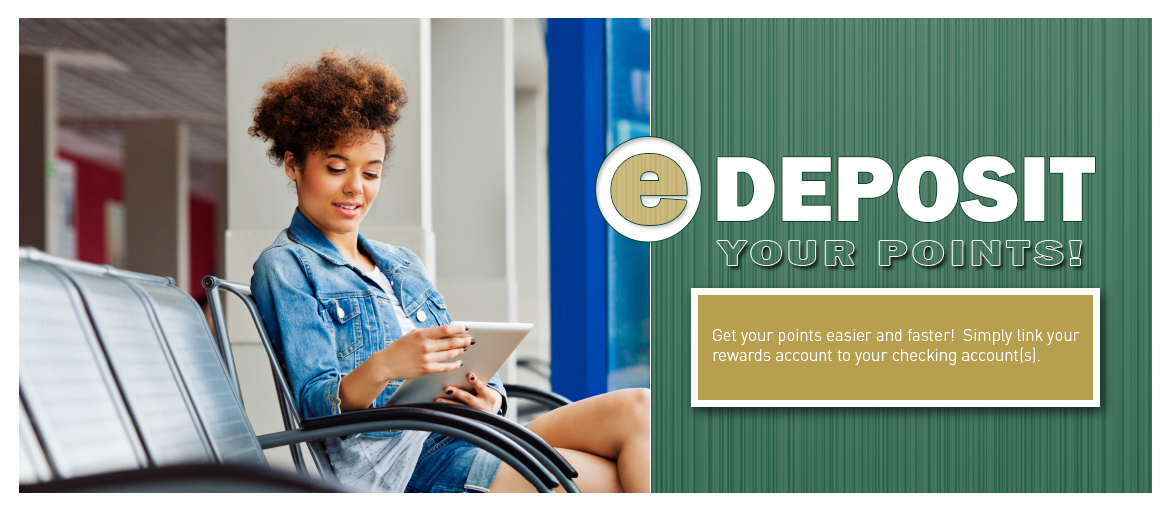 Link your rewards account to your checking account to edeposit your points! Link your rewards account to your checking account to edeposit your points!